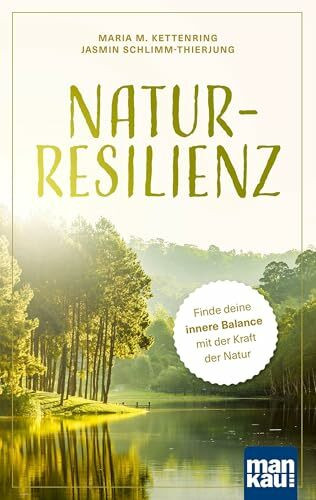 Natur-Resilienz: Finde deine innere Balance mit der Kraft der Natur