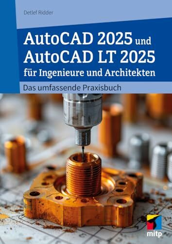 AutoCAD 2025 und AutoCAD LT 2025 für Ingenieure und Architekten: Das umfassende Praxisbuch (mitp Professional)