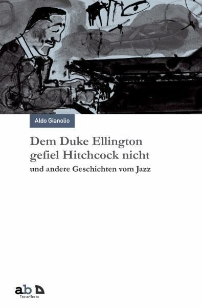 Dem Duke Ellington gefiel Hitchcock nicht und andere Geschichten vom Jazz: Erzählungen