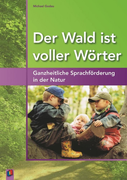 Der Wald ist voller Wörter: Ganzheitliche Sprachförderung in der Natur