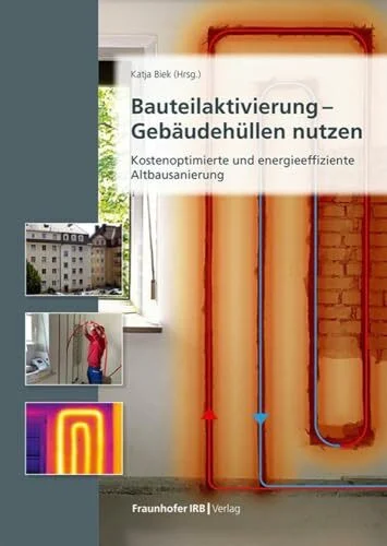 Bauteilaktivierung – Gebäudehüllen nutzen: Kostenoptimierte und energieeffiziente Altbausanierung