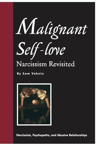 Malignant Self-love: Narcissism Revisited (FULL TEXT, 10th edition)