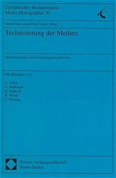 Technisierung der Medien: Strukturwandel und Gestaltungsperspektiven (Europäisches Medieninstitut Media Monographie)