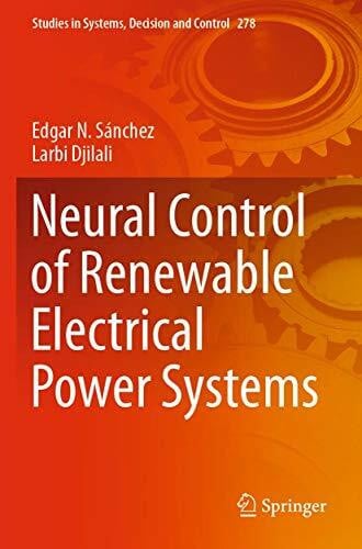 Neural Control of Renewable Electrical Power Systems (Studies in Systems, Decision and Control, Band 278)