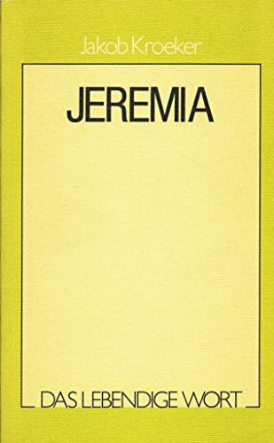 Das lebendige Wort / Jeremia: Auslegungsreihe zum AT / Der Prophet tiefster Innerlichkeit und schwerster Seelenführung (Das lebendige Wort: Auslegungsreihe zum AT)