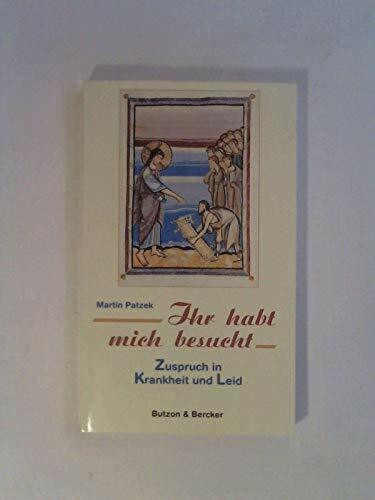 Ihr habt mich besucht. Zuspruch in Krankheit und Leid