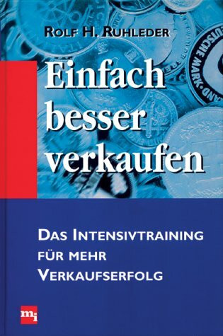 Einfach besser verkaufen. Das Intensivtraining für mehr Verkaufserfolg