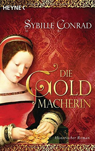 Die Goldmacherin: Historischer Roman: Historischer Roman. Originalausgabe