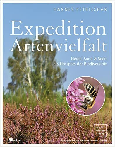 Expedition Artenvielfalt: Heide, Sand & Seen als Hotspots der Biodiversität. Erstaunliche Biodiversität in Deutschlands Heidelandschaften und ehemaligen Bergbaugebieten