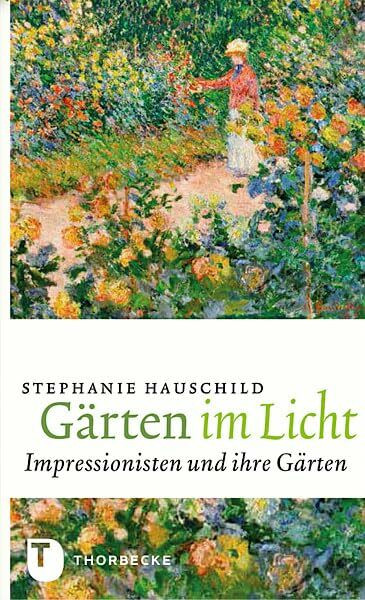 Gärten im Licht: Impressionisten und ihre Gärten