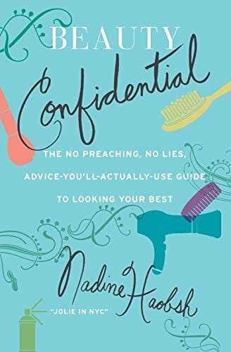 Beauty Confidential: The No Preaching, No Lies, Advice-You'll- Actually-Use Guide to Looking Your Best Beauty Confidential: The No Preaching, No Lies, Advice-You'll- Actually-Use Guide to Looking Your Best