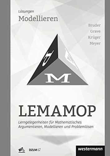 LEMAMOP / LEMAMOP - Lerngelegenheiten für Mathematisches Argumentieren, Modellieren und Problemlösen: Lerngelegenheiten für Mathematisches ... und Problemlösen / Modellieren: Lösungen