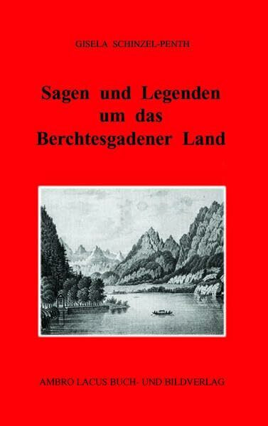 Sagen und Legenden um das Berchtesgadner Land