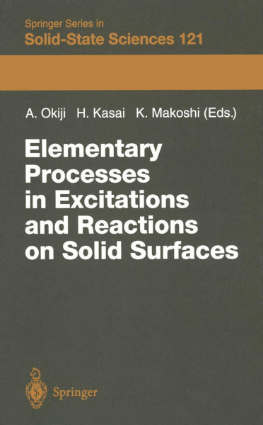 Elementary Processes in Excitations and Reactions on Solid Surfaces: Proceedings of the 18th Taniguchi Symposium Kashikojima, Japan, January 22–27, ... Series in Solid-State Sciences, Band 121)