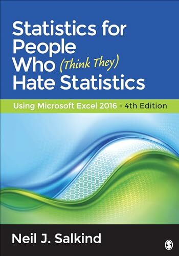 Statistics for People Who (Think They) Hate Statistics: Using Microsoft Excel 2016 Statistics for People Who (Think They) Hate Statistics: Using Microsoft Excel 2016
