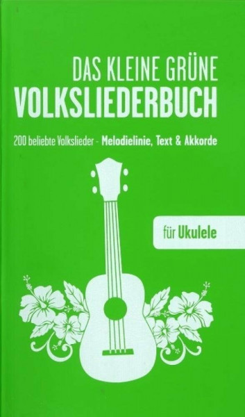 Das Kleine Grüne Volksliederbuch - für Ukulele: 200 beliebte Volkslieder - Melodie, Text, Akkorde