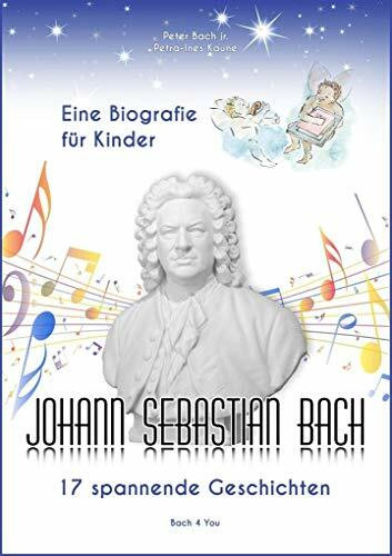 Johann Sebastian Bach – Eine Biografie für Kinder: 17 spannende Geschichten