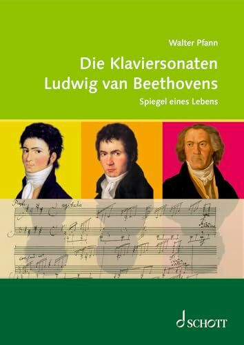 Die Klaviersonaten Ludwig van Beethovens: Spiegel eines Lebens