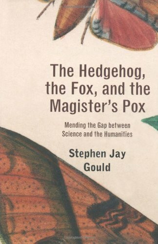 The Hedgehog, the Fox, and the Magister's Pox: Mending the Gap Between Science and the Humanities