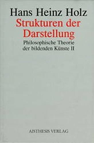 Philosophische Theorie der Bildenden Künste, in 3 Bdn., Bd.2, Strukturen der Darstellung: Über Konstanten der ästhetischen Konfiguration