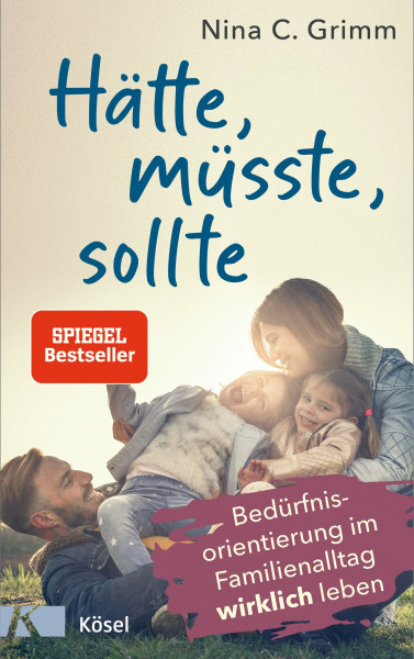 Hätte, müsste, sollte: Bedürfnisorientierung im Familienalltag wirklich leben - SPIEGEL-Bestseller