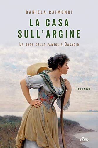 La casa sull'argine: La saga della famiglia Casadio (Narrativa Nord, Band 801)