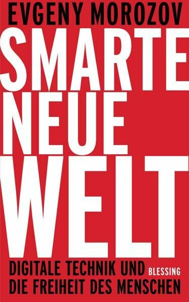Smarte neue Welt: Digitale Technik und die Freiheit des Menschen