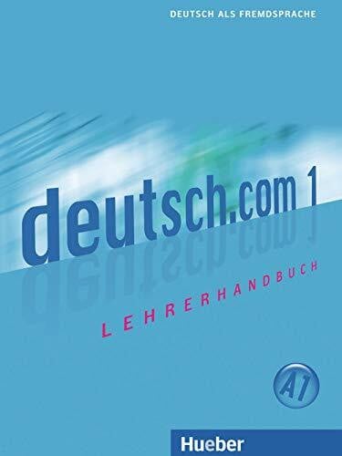 deutsch.com 1: Deutsch als Fremdsprache / Lehrerhandbuch