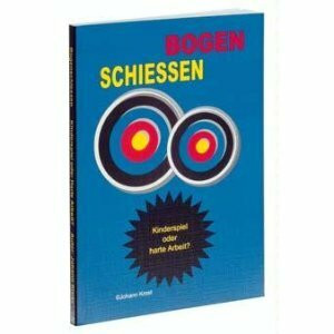 Bogenschiessen: Kinderspiele oder harte Arbeit? Eine Fortsetzung des Erfolgsbuches Von 0 auf 1300. Einzigartig in seiner Vielfalt und Fülle von ... für jedermann, ob Anfänger oder Trainer