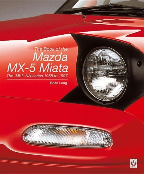 The Book of the Mazda MX-5 Miata: The 'Mk1' Na-Series - 1988 to 1997