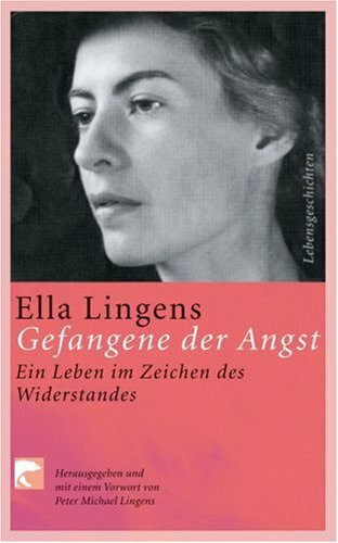 Gefangene der Angst: Ein Leben im Zeichen des Widerstands: Ein Leben im Zeichen des Widerstandes. Hrsg. u. mit e. Vorw. vers. v. Peter M. Lingens
