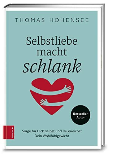 Selbstliebe macht schlank: Sorge für Dich selbst und Du erreichst Dein Wohlfühlgewicht