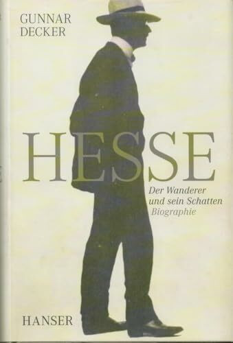 Hermann Hesse: Der Wanderer und sein Schatten. Biographie