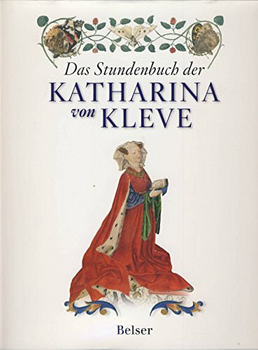 Das Stundenbuch der Katharina von Kleve: Katalog zur Ausstellung Museum Het Valkhof, Nijmegen 2009/2010 und Morgan Library & Museum, New York, 2010