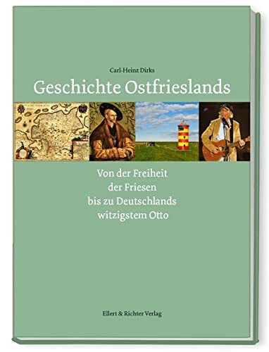 Geschichte Ostfrieslands Von der Freiheit der Friesen bis zu Deutschlands witzigstem Otto
