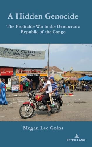 A Hidden Genocide: The Profitable War in the Democratic Republic of the Congo (Africa in the Global Space, 10, Band 10)