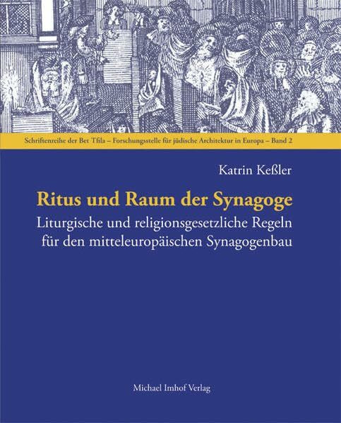 Ritus und Raum der Synagoge: Liturgische und religionsgesetzliche Voraussetzungen für den Synagogenbau in Mitteleuropa (Schriftenreihe der Bet ... für jüdische Architektur in Europa)