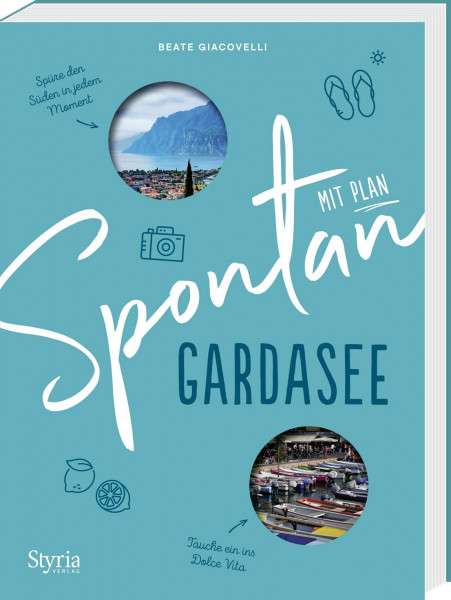 Spontan mit Plan – Gardasee. Verborgene Orte, Weingüter und Traumstrände - die besten Insider-Tipps abseits der Massen