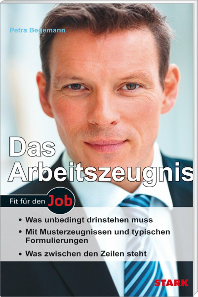 STARK Das Arbeitszeugnis: Was unbedingt drinstehen muss. Mit Musterzeugnissen und typischen Formulierungen. Was zwischen den Zeilen steht (Bewerbungsratgeber)