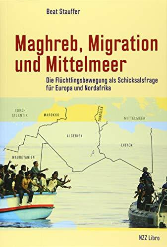 Maghreb, Migration und Mittelmeer: Die Flüchtlingsbewegung als Schicksalsfrage für Europa und Nordafrika