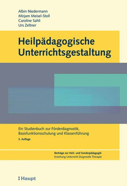 Heilpädagogische Unterrichtsgestaltung: Ein Studienbuch zur Förderdiagnostik, Basisfunktionsschulung und Klassenführung (Beiträge zur Heil- und ... Erziehung, Unterricht, Diagnostik, Therapie)