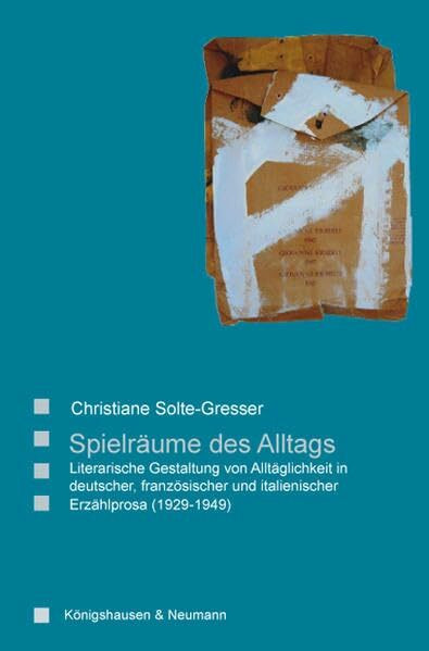 Spielräume des Alltags: Literarische Gestaltung von Alltäglichkeit in deutscher, französischer und italienischer Erzählprosa (1929-1949)