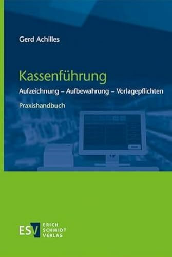 Kassenführung: Aufzeichnung - Aufbewahrung - Vorlagepflichten - - Praxishandbuch