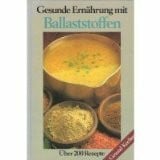 Gesunde Ernährung mit Ballaststoffen. Über 200 Rezepte