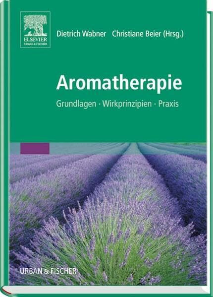 Aromatherapie: Grundlagen, Wirkprinzipien, Praxis