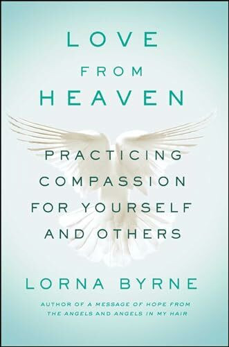 Love From Heaven: Practicing Compassion for Yourself and Others