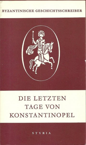 Die letzten Tage von Konstantinopel.. Der auf den Fall Konstantinopel 1453 bezügliche Teil des dem Georgios Sphrantzes zugeschriebenen "Chronicon Maius"., Bd 1:
