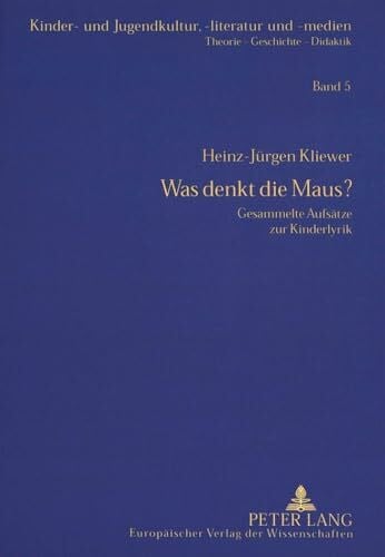 Was denkt die Maus?: Gesammelte Aufsätze zur Kinderlyrik (Kinder- und Jugendkultur, -literatur und -medien / Theorie – Geschichte –- Didaktik, Band 5)