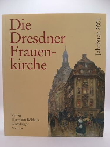 Die Dresdner Frauenkirche / Jahrbuch zu ihrer Geschichte und zu ihrem archäologischen Wiederaufbau: Die Dresdner Frauenkirche, Bd. 7: Jahrgang 2001