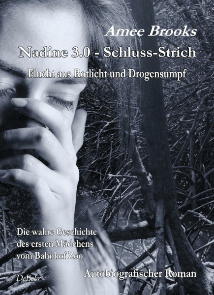 Nadine - 3.0 Schluss-Strich - Flucht aus Rotlich und Drogensumpf - Die wahre Geschichte des ersten Mädchens vom Bahnhof Zoo - Autobiografischer Roman: ... vom Bahnhof Zoo. Autobiografischer Roman